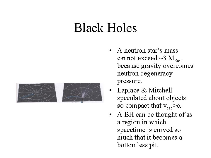 Black Holes • A neutron star’s mass cannot exceed ~3 MSun because gravity overcomes