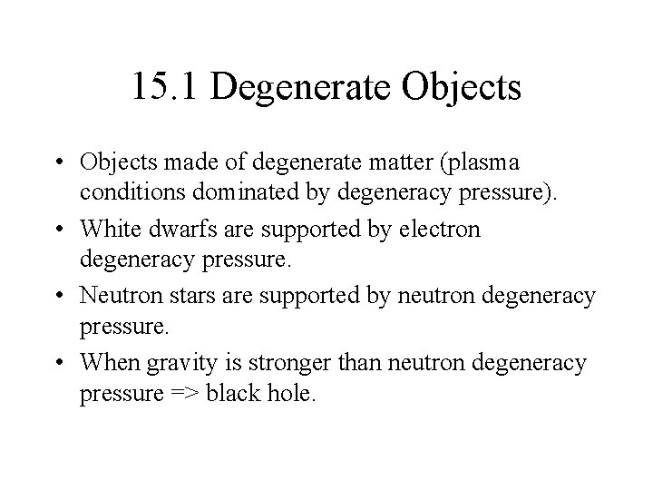 15. 1 Degenerate Objects • Objects made of degenerate matter (plasma conditions dominated by