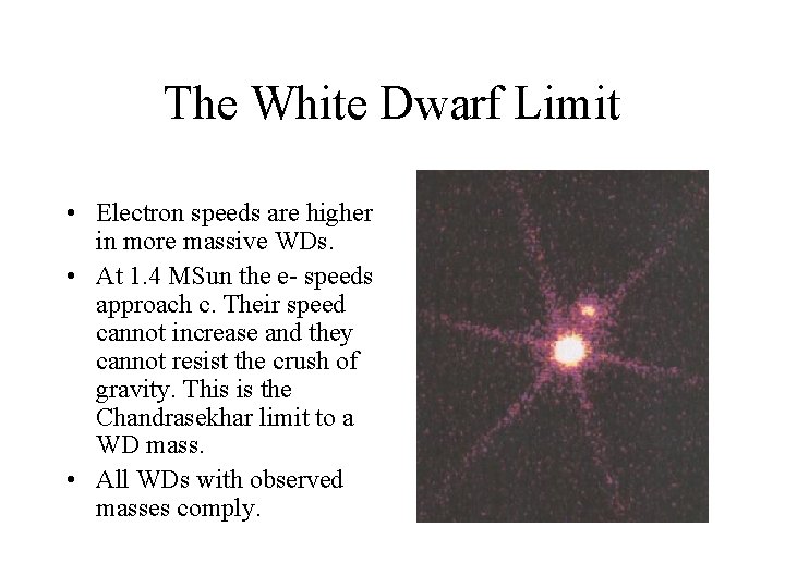 The White Dwarf Limit • Electron speeds are higher in more massive WDs. •