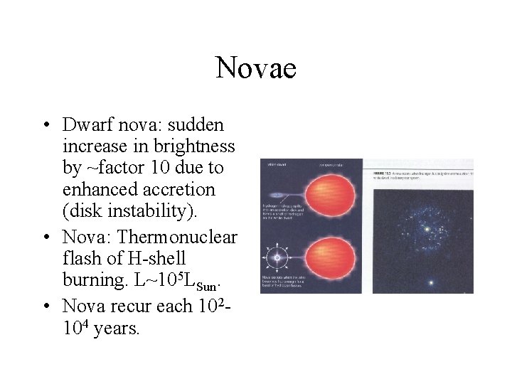 Novae • Dwarf nova: sudden increase in brightness by ~factor 10 due to enhanced