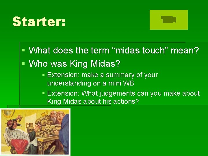 Starter: § What does the term “midas touch” mean? § Who was King Midas?