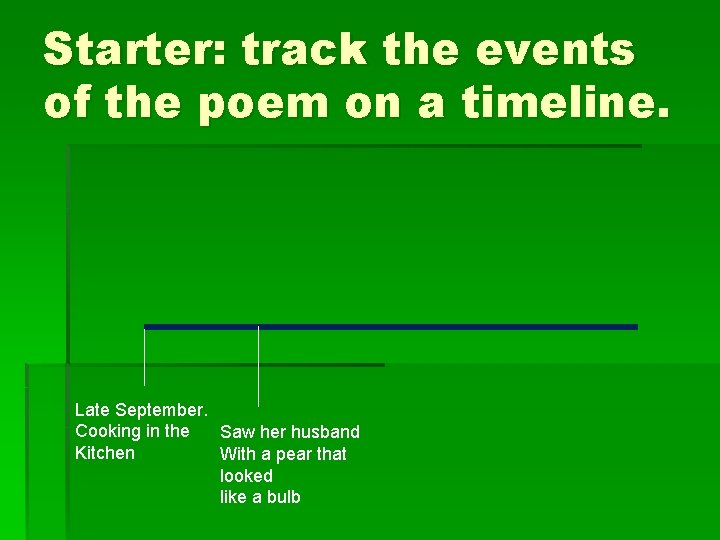 Starter: track the events of the poem on a timeline. Late September. Cooking in