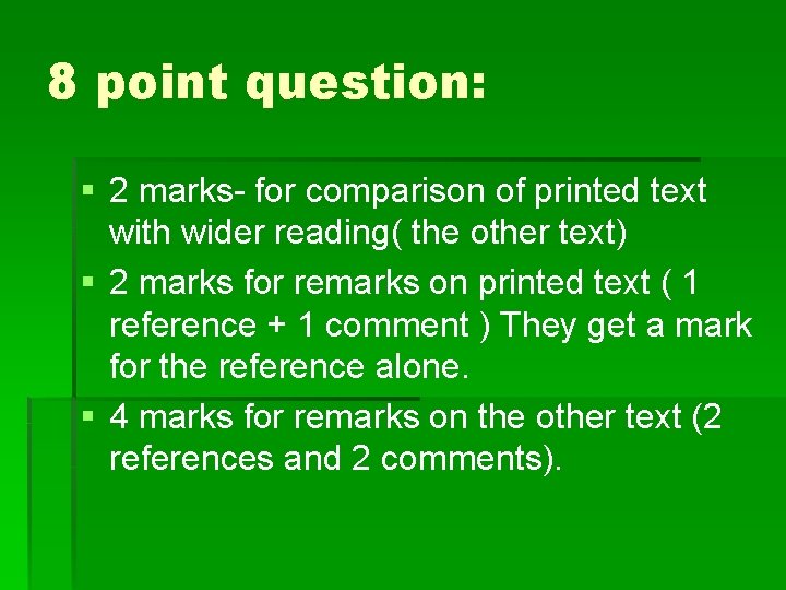 8 point question: § 2 marks- for comparison of printed text with wider reading(