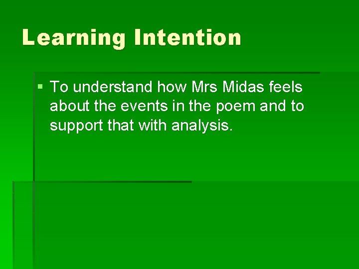 Learning Intention § To understand how Mrs Midas feels about the events in the