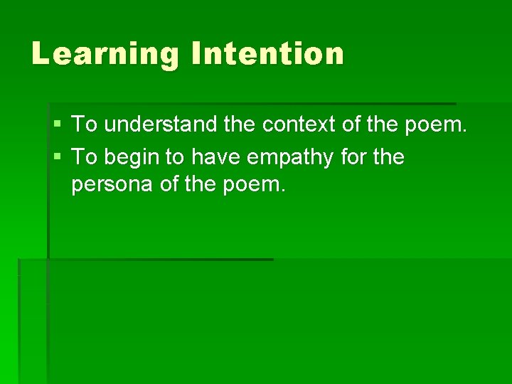 Learning Intention § To understand the context of the poem. § To begin to