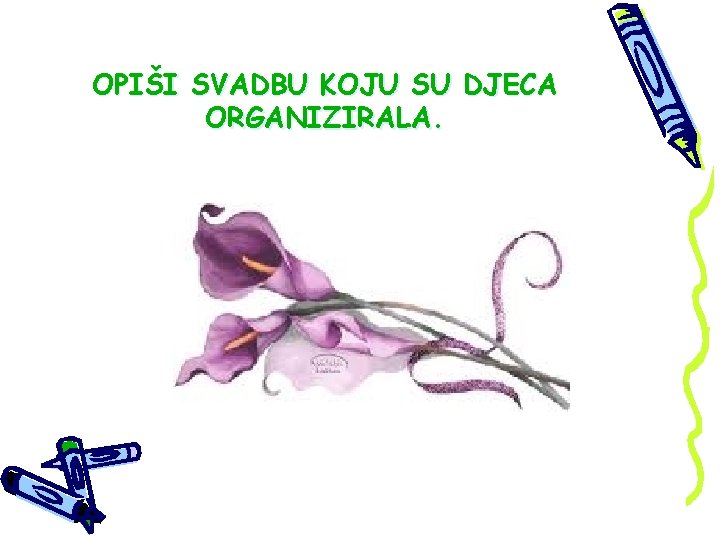 OPIŠI SVADBU KOJU SU DJECA ORGANIZIRALA. 