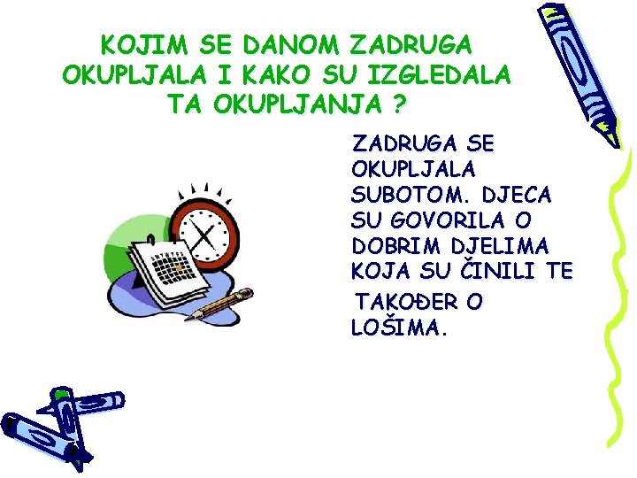 KOJIM SE DANOM ZADRUGA OKUPLJALA I KAKO SU IZGLEDALA TA OKUPLJANJA ? ZADRUGA SE