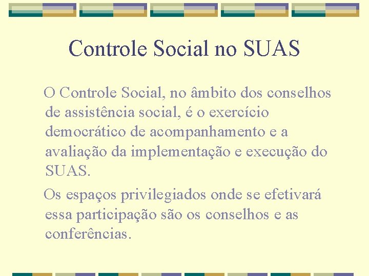 Controle Social no SUAS O Controle Social, no âmbito dos conselhos de assistência social,