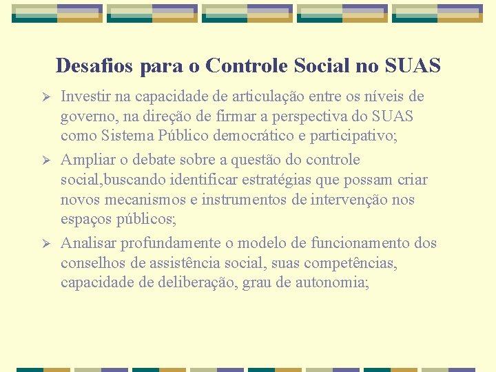 Desafios para o Controle Social no SUAS Ø Ø Ø Investir na capacidade de