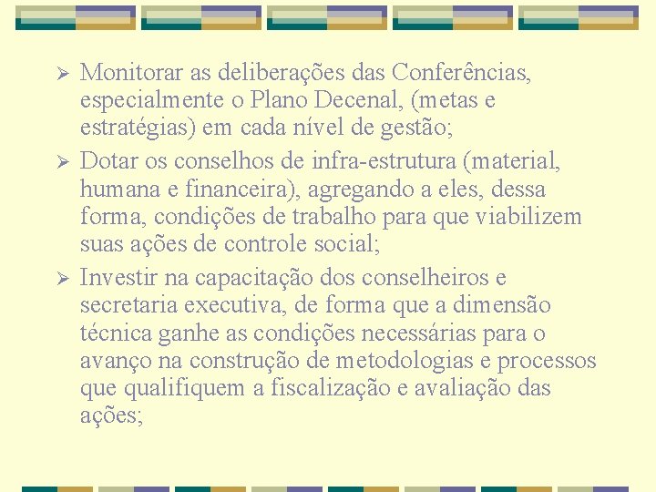 Ø Ø Ø Monitorar as deliberações das Conferências, especialmente o Plano Decenal, (metas e