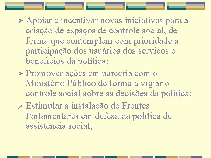 Apoiar e incentivar novas iniciativas para a criação de espaços de controle social, de