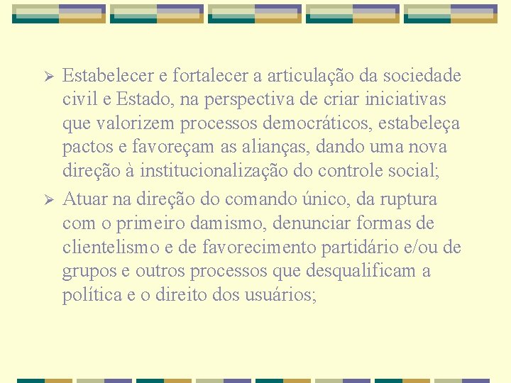 Ø Ø Estabelecer e fortalecer a articulação da sociedade civil e Estado, na perspectiva