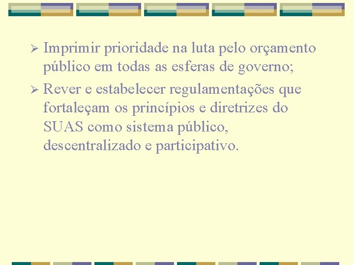 Imprimir prioridade na luta pelo orçamento público em todas as esferas de governo; Ø