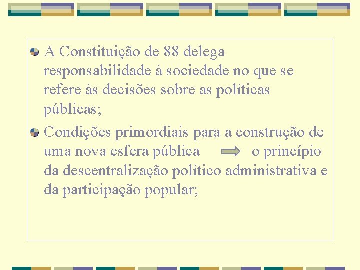 A Constituição de 88 delega responsabilidade à sociedade no que se refere às decisões