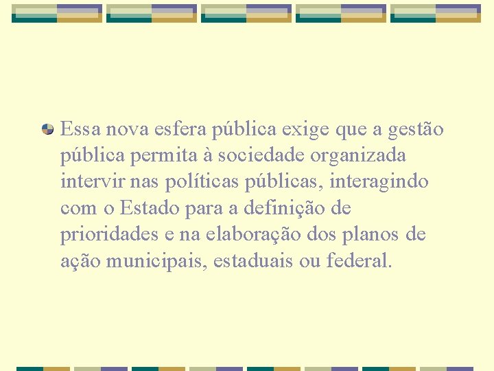 Essa nova esfera pública exige que a gestão pública permita à sociedade organizada intervir