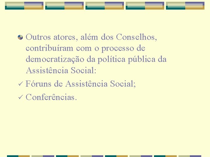 Outros atores, além dos Conselhos, contribuíram com o processo de democratização da política pública