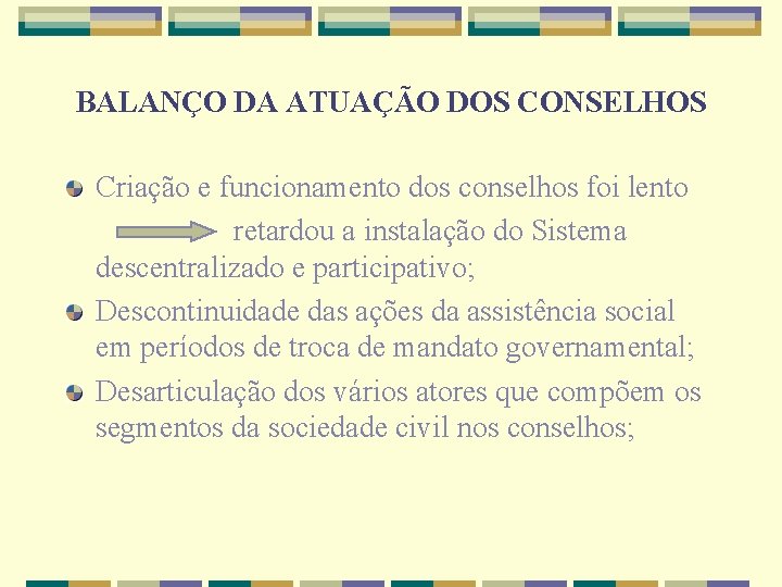 BALANÇO DA ATUAÇÃO DOS CONSELHOS Criação e funcionamento dos conselhos foi lento retardou a