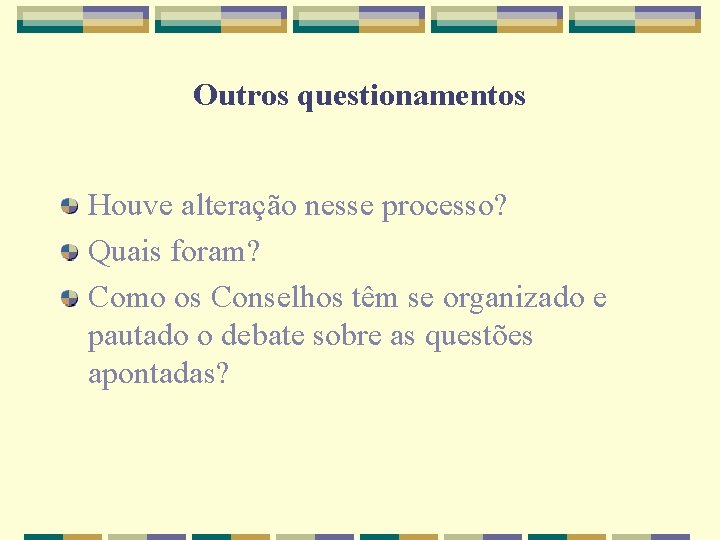 Outros questionamentos Houve alteração nesse processo? Quais foram? Como os Conselhos têm se organizado