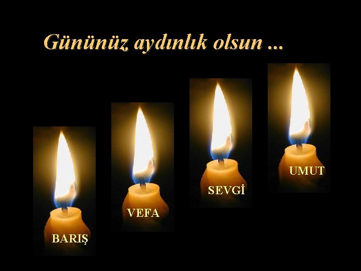 Gününüz aydınlık olsun. . . UMUT SEVGİ VEFA BARIŞ 