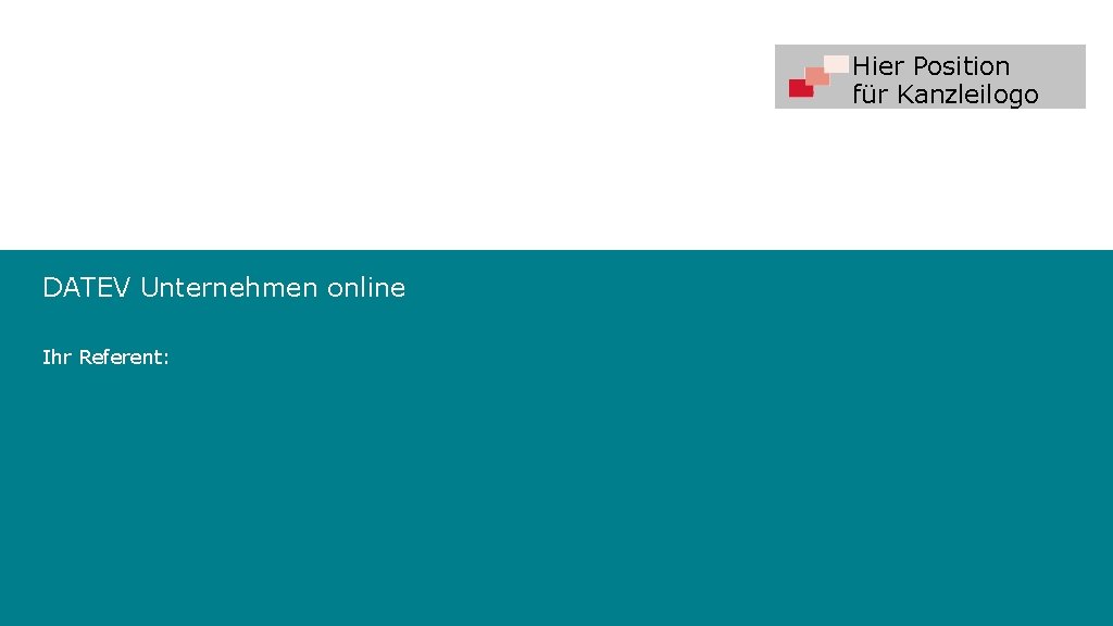 Hier Position für Kanzleilogo DATEV Unternehmen online Ihr Referent: 