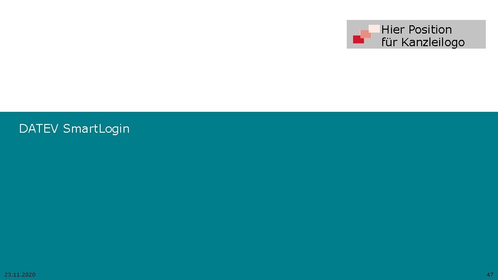 Hier Position für Kanzleilogo DATEV Smart. Login 23. 11. 2020 47 