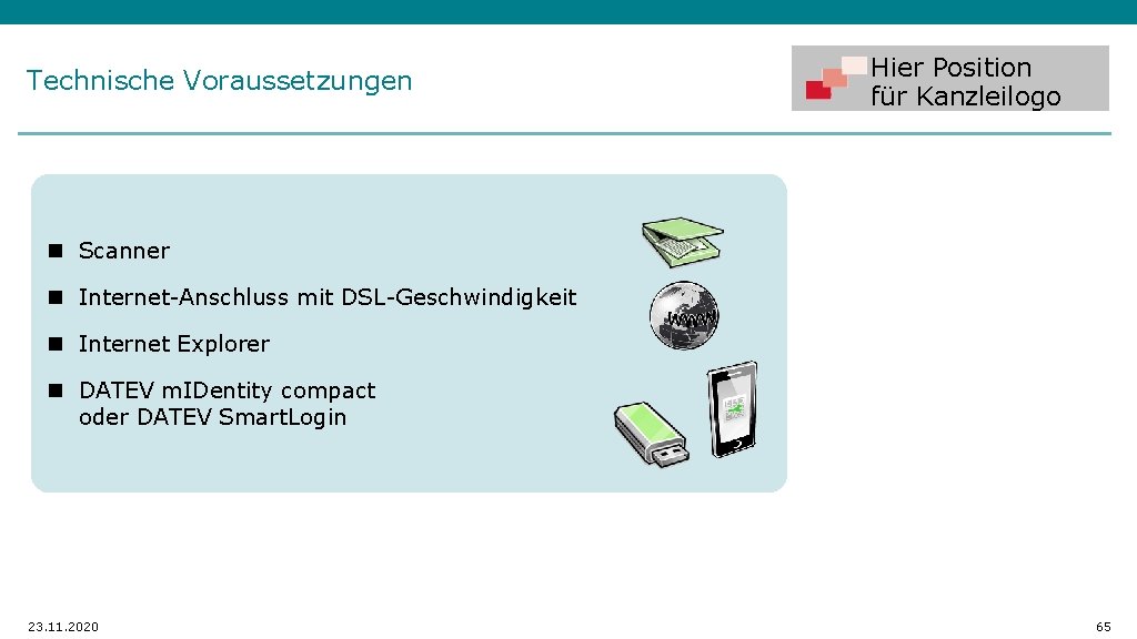 Technische Voraussetzungen Hier Position für Kanzleilogo n Scanner n Internet-Anschluss mit DSL-Geschwindigkeit n Internet