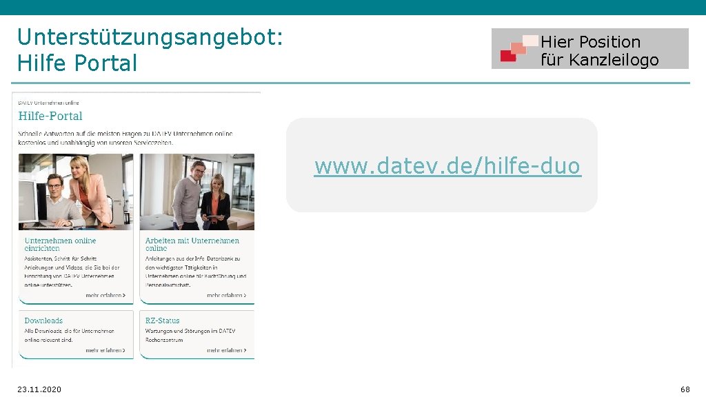 Unterstützungsangebot: Hilfe Portal Hier Position für Kanzleilogo www. datev. de/hilfe-duo 23. 11. 2020 68
