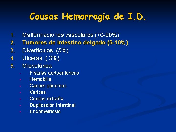 Causas Hemorragia de I. D. Malformaciones vasculares (70 -90%) Tumores de Intestino delgado (5 Causas Hemorragia de I. D. Malformaciones vasculares (70 -90%) Tumores de Intestino delgado (5