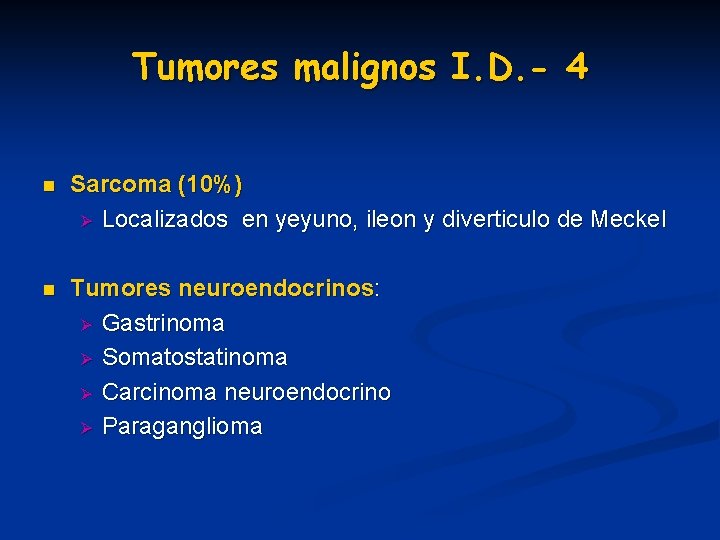 Tumores malignos I. D. - 4 n Sarcoma (10%) Ø Localizados en yeyuno, ileon Tumores malignos I. D. - 4 n Sarcoma (10%) Ø Localizados en yeyuno, ileon