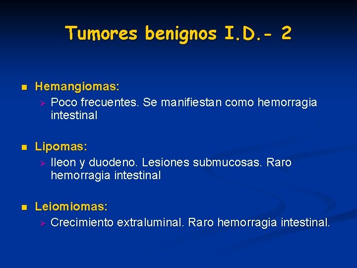 Tumores benignos I. D. - 2 n Hemangiomas: Ø Poco frecuentes. Se manifiestan como Tumores benignos I. D. - 2 n Hemangiomas: Ø Poco frecuentes. Se manifiestan como