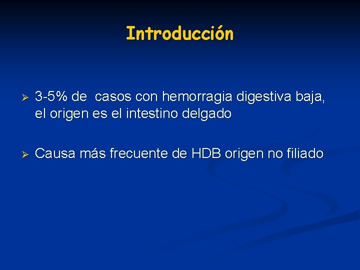 Introducción Ø 3 -5% de casos con hemorragia digestiva baja, el origen es el Introducción Ø 3 -5% de casos con hemorragia digestiva baja, el origen es el