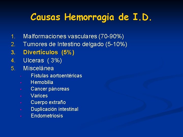 Causas Hemorragia de I. D. Malformaciones vasculares (70 -90%) Tumores de Intestino delgado (5 Causas Hemorragia de I. D. Malformaciones vasculares (70 -90%) Tumores de Intestino delgado (5