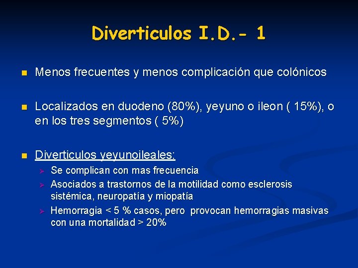 Diverticulos I. D. - 1 n Menos frecuentes y menos complicación que colónicos n Diverticulos I. D. - 1 n Menos frecuentes y menos complicación que colónicos n