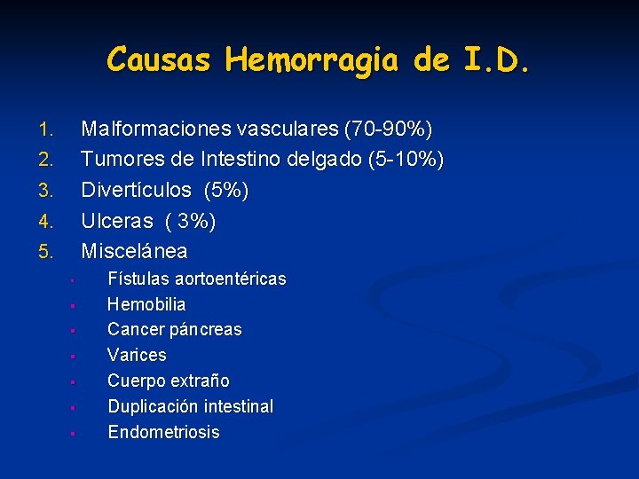 Causas Hemorragia de I. D. Malformaciones vasculares (70 -90%) Tumores de Intestino delgado (5 Causas Hemorragia de I. D. Malformaciones vasculares (70 -90%) Tumores de Intestino delgado (5
