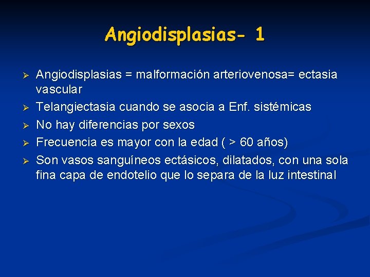 Angiodisplasias- 1 Ø Ø Ø Angiodisplasias = malformación arteriovenosa= ectasia vascular Telangiectasia cuando se Angiodisplasias- 1 Ø Ø Ø Angiodisplasias = malformación arteriovenosa= ectasia vascular Telangiectasia cuando se