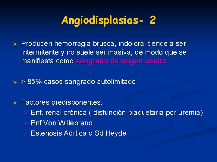 Angiodisplasias- 2 Ø Producen hemorragia brusca, indolora, tiende a ser intermitente y no suele Angiodisplasias- 2 Ø Producen hemorragia brusca, indolora, tiende a ser intermitente y no suele