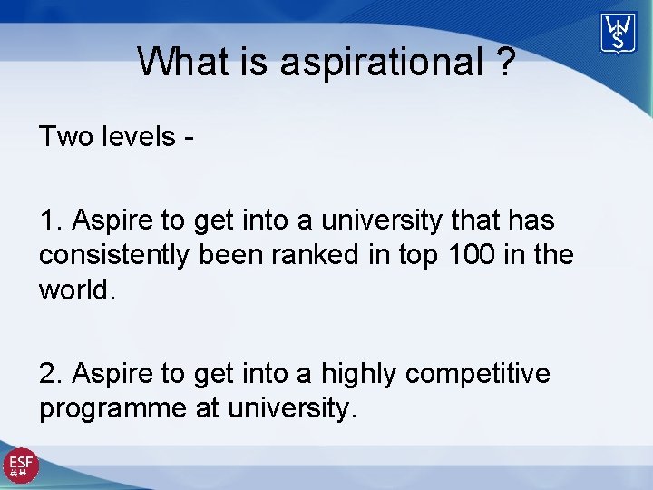 What is aspirational ? Two levels 1. Aspire to get into a university that