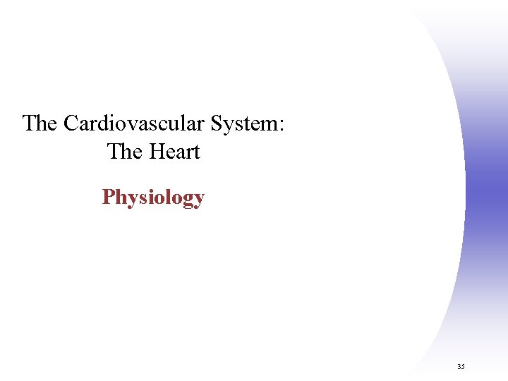 The Cardiovascular System: The Heart Physiology 35 