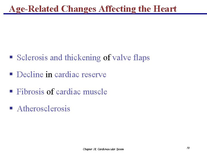 Age-Related Changes Affecting the Heart § Sclerosis and thickening of valve flaps § Decline