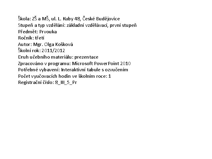 Škola: ZŠ a MŠ, ul. L. Kuby 48, České Budějovice Stupeň a typ vzdělání: