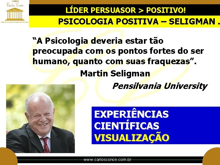 LÍDER PERSUASOR > POSITIVO! PSICOLOGIA POSITIVA – SELIGMAN. “A Psicologia deveria estar tão preocupada LÍDER PERSUASOR > POSITIVO! PSICOLOGIA POSITIVA – SELIGMAN. “A Psicologia deveria estar tão preocupada