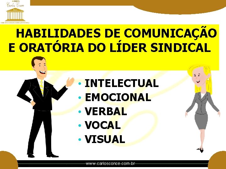 HABILIDADES DE COMUNICAÇÃO E ORATÓRIA DO LÍDER SINDICAL • • • INTELECTUAL EMOCIONAL VERBAL HABILIDADES DE COMUNICAÇÃO E ORATÓRIA DO LÍDER SINDICAL • • • INTELECTUAL EMOCIONAL VERBAL