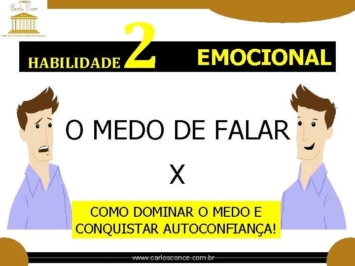 HABILIDADE 2 EMOCIONAL O MEDO DE FALAR X COMO DOMINAR O MEDO E CONQUISTAR HABILIDADE 2 EMOCIONAL O MEDO DE FALAR X COMO DOMINAR O MEDO E CONQUISTAR