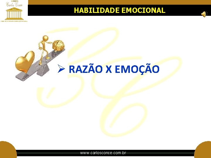 HABILIDADE EMOCIONAL Ø RAZÃO X EMOÇÃO www. carlosconce. com. br HABILIDADE EMOCIONAL Ø RAZÃO X EMOÇÃO www. carlosconce. com. br