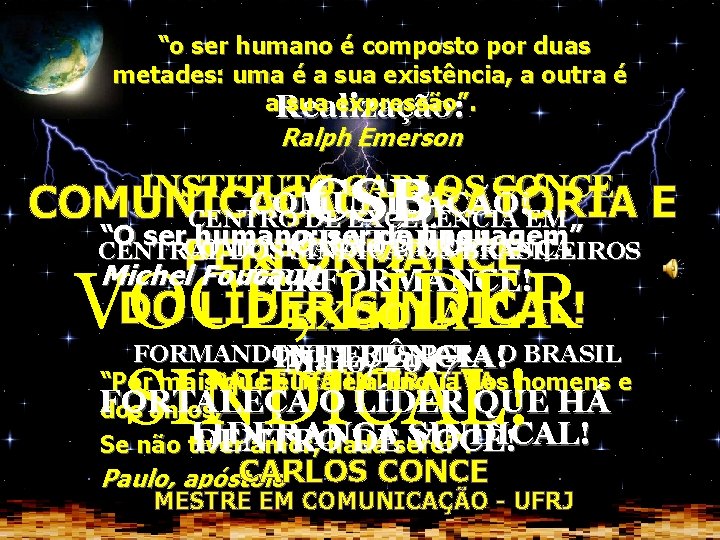 “o ser humano é composto por duas metades: uma é a sua existência, a “o ser humano é composto por duas metades: uma é a sua existência, a