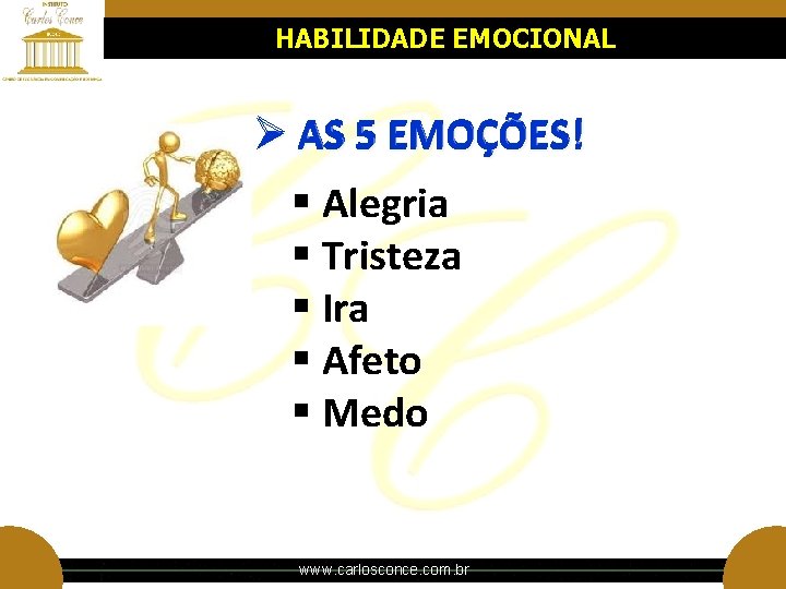 HABILIDADE EMOCIONAL Ø AS 5 EMOÇÕES! § Alegria § Tristeza § Ira § Afeto HABILIDADE EMOCIONAL Ø AS 5 EMOÇÕES! § Alegria § Tristeza § Ira § Afeto