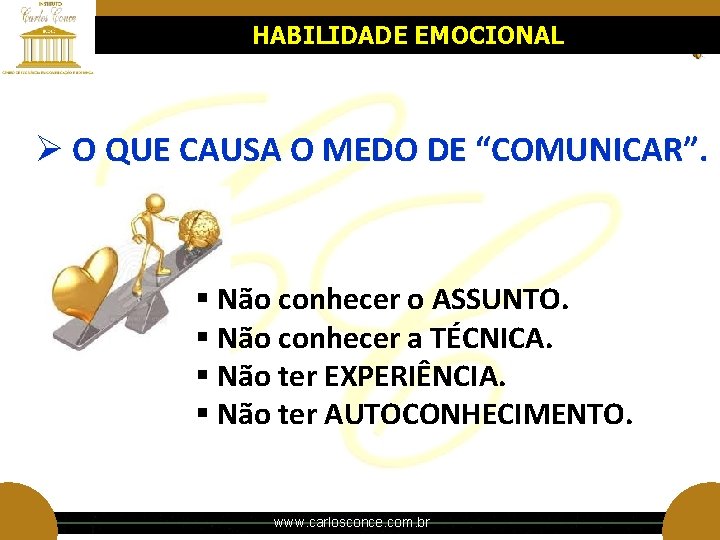 HABILIDADE EMOCIONAL Ø O QUE CAUSA O MEDO DE “COMUNICAR”. § Não conhecer o HABILIDADE EMOCIONAL Ø O QUE CAUSA O MEDO DE “COMUNICAR”. § Não conhecer o