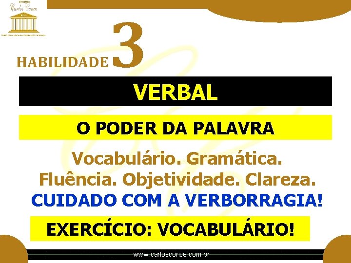 HABILIDADE 3 VERBAL O PODER DA PALAVRA Vocabulário. Gramática. Fluência. Objetividade. Clareza. CUIDADO COM HABILIDADE 3 VERBAL O PODER DA PALAVRA Vocabulário. Gramática. Fluência. Objetividade. Clareza. CUIDADO COM