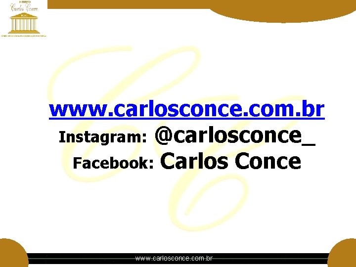 www. carlosconce. com. br Instagram: @carlosconce_ Facebook: Carlos Conce www. carlosconce. com. br www. carlosconce. com. br Instagram: @carlosconce_ Facebook: Carlos Conce www. carlosconce. com. br
