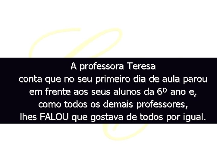 A professora Teresa conta que no seu primeiro dia de aula parou em frente A professora Teresa conta que no seu primeiro dia de aula parou em frente